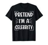 Pretend I'm A Celebrity Funny Halloween Celebrity Costume T-Shirt