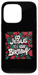 iPhone 13 Pro Go Jesus Its Your Birthday Funny Jesus Christmas Xmas Case