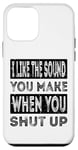 iPhone 12 mini I Like The Sound You Make When You Shut Up Funny Introvert Case