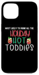 iPhone 13 Most likely to drink all the holiday hot toddies shots drink Case