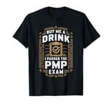 Buy Me A Drink I Passed The PMP Exam Funny PMP T-Shirt