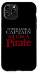 iPhone 11 Pro THINK LIKE A CAPTAIN ACT LIKE A PIRATE Bold Adventurous Case