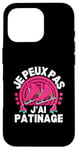 Coque pour iPhone 16 Pro Je Peux Pas J'ai Patinage Patin A Glace Patinage Artistique