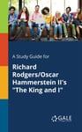 A Study Guide for Richard Rodgers/Oscar Hammerstein II&#039;s &quot;The King and I&quot;