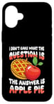 iPhone 16 Plus The Answer Is Apple Pie for a Dessert Fan Case