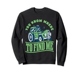 Tractor Boys Farming You Know Where To Find Me Sweatshirt