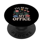 For Flowers Lover Flower Garden Funny I’ll Be In My Office PopSockets Adhesive PopGrip