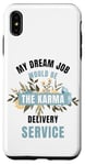 iPhone XS Max My Dream Job Would Be The Karma Delivery Service Case