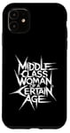 iPhone 11 Middle Class Woman Of A Certain Age Case