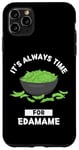 Coque pour iPhone 11 Pro Max Edamame Food Lover It's Always Time For Edamame