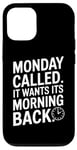 iPhone 12/12 Pro Monday Called And It Wants Its Morning Back Case