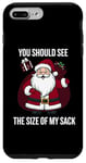 iPhone 7 Plus/8 Plus You Should See the Size of My Sack Funny Santa Holiday Humor Case