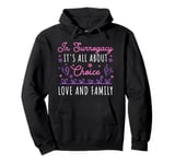 Its All About Choice - Love & Family - Surrogate Mother Pullover Hoodie