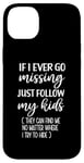 iPhone 14 Plus If I Ever Go Missing Just Follow My Kids Funny Mother's Day Case