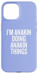 iPhone 15 I'M ANAKIN DOING ANAKIN THINGS Funny Unique Case