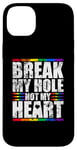 iPhone 14 Plus Break My Hole Not My Heart Funny Gay idea Case