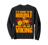 It's hard to be Humble when you are a Viking Sweatshirt