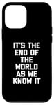 iPhone 12 mini It's The End Of The World As We Know It T-Shirt funny saying Case