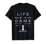 Life is a game, play it! T-Shirt