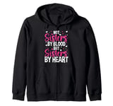 Not Sisters by Blood but Sisters by Heart Friendship Zip Hoodie