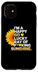 iPhone 11 I'm A Happy Go Lucky Ray Of Fucking Sunshine Shirt Sunflower Case