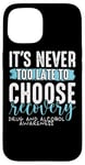 iPhone 15 Never Too Late Choose Recovery Drug Alcohol Awareness Case