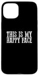 iPhone 15 Plus THIS IS MY HAPPY FACE Funny Sarcastic Case