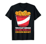 This Is My Human Costume I'm Really A Chicken Nugget Cute T-Shirt