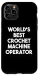 iPhone 11 Pro World's Best Crochet Machine Operator Case