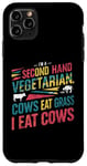 iPhone 11 Pro Max I am a second hand vegetarian Cows Eat Grass I Eat Cows Joke Case