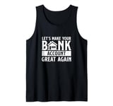 Funny Make Your Bank Account Great Again For Mortgage Lender Tank Top