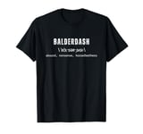 BALDERDASH - Absurd, Nonsense, Horsefeathers T-Shirt