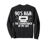 The Soundtrack Of My Life 90s R&B Music Lover Sweatshirt