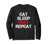 Eat Sleep Pray Repeat Long Sleeve T-Shirt