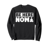 Be Here Now Meditation Sweatshirt