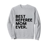 Best Referee Mom Ever Referees Game Sports Sweatshirt