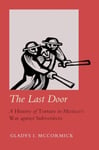 The Last Door  A History of Torture in Mexico&#039;s War against Subversives