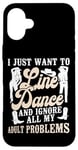 iPhone 16 Plus Line Dancing Dance Teacher I Just Want To Line Dance And Case