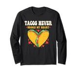 Tacos Never Broke My Heart Mexico Cinco De Mayo Party Long Sleeve T-Shirt