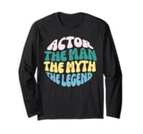 Actor The Man Myth Legend Theater Musical Gifts For Actors Long Sleeve T-Shirt