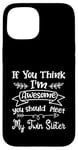 Coque pour iPhone 15 Funny If You Think I'm Awesome Meet My Twin Sister Humor