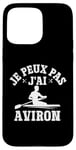 Coque pour iPhone 15 Pro Max Je Peux Pas J'ai Aviron Drôle Bateaux Rameur Sport Aviron