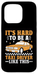 iPhone 15 Pro It's Hard To Be A Taxi Driver Like This Cab Taxis Drivers Case