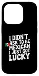 Coque pour iPhone 14 Pro Citations mexicaines I Didn't Ask To Be Mexican I Just Got Lucky