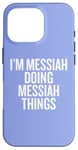 iPhone 16 Pro I'M MESSIAH DOING MESSIAH THINGS Funny Unique Case