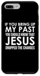 Coque pour iPhone 7 Plus/8 Plus If You Bring Up My Past You Should Know That Jesus Dropped