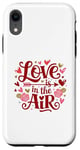 iPhone XR Happy Valentines Day Love Is In The Air Case