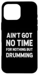 Coque pour iPhone 16 Pro Max Batteur : Drumming n'a pas de temps pour rien d'autre