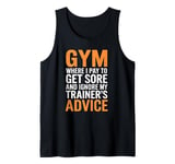 Gym Where I pay to get sore and ignore my trainer’s advice. Tank Top