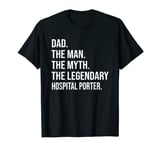 THE MAN THE MYTH THE LEGENDARY HOSPITAL PORTER T-Shirt